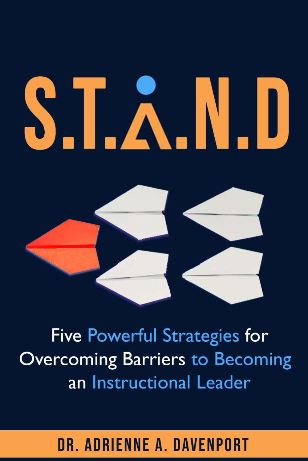 S. T. A. N. D.: Five Powerful Strategies for Overcoming Barriers to Becoming an Instructional Leader      Paperback – May 6, 2024