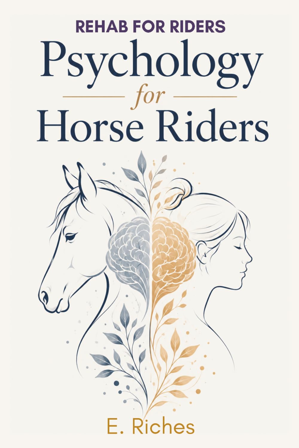 Psychology for Horse Riders: Understand your brain: Rebuild your confidence (Rehab for Riders)