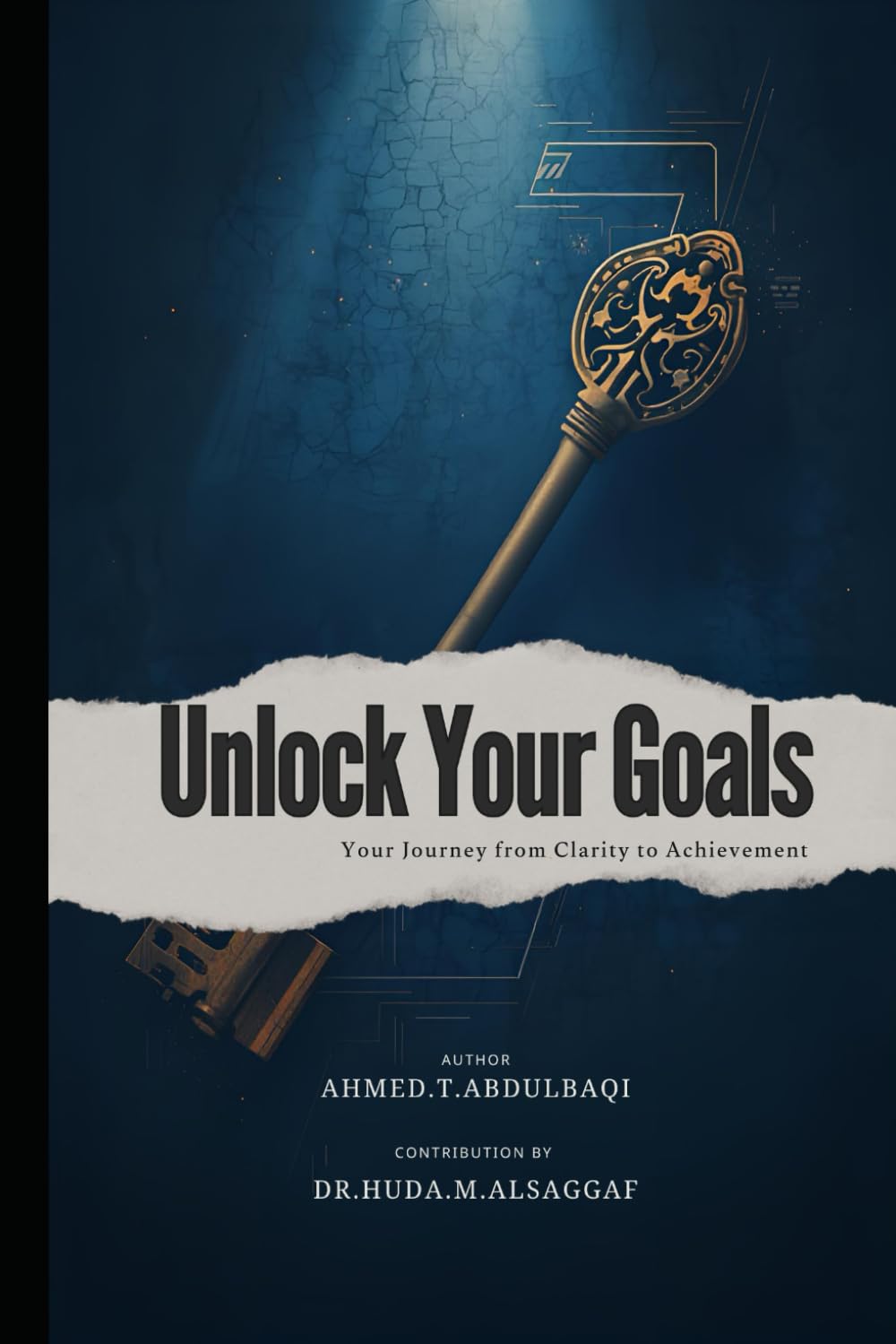 UNLOCK YOUR GOALS: “Unlock Your Goals” is a roadmap that helps readers create clarity, find focus, and act intentionally to achieve what truly matters.