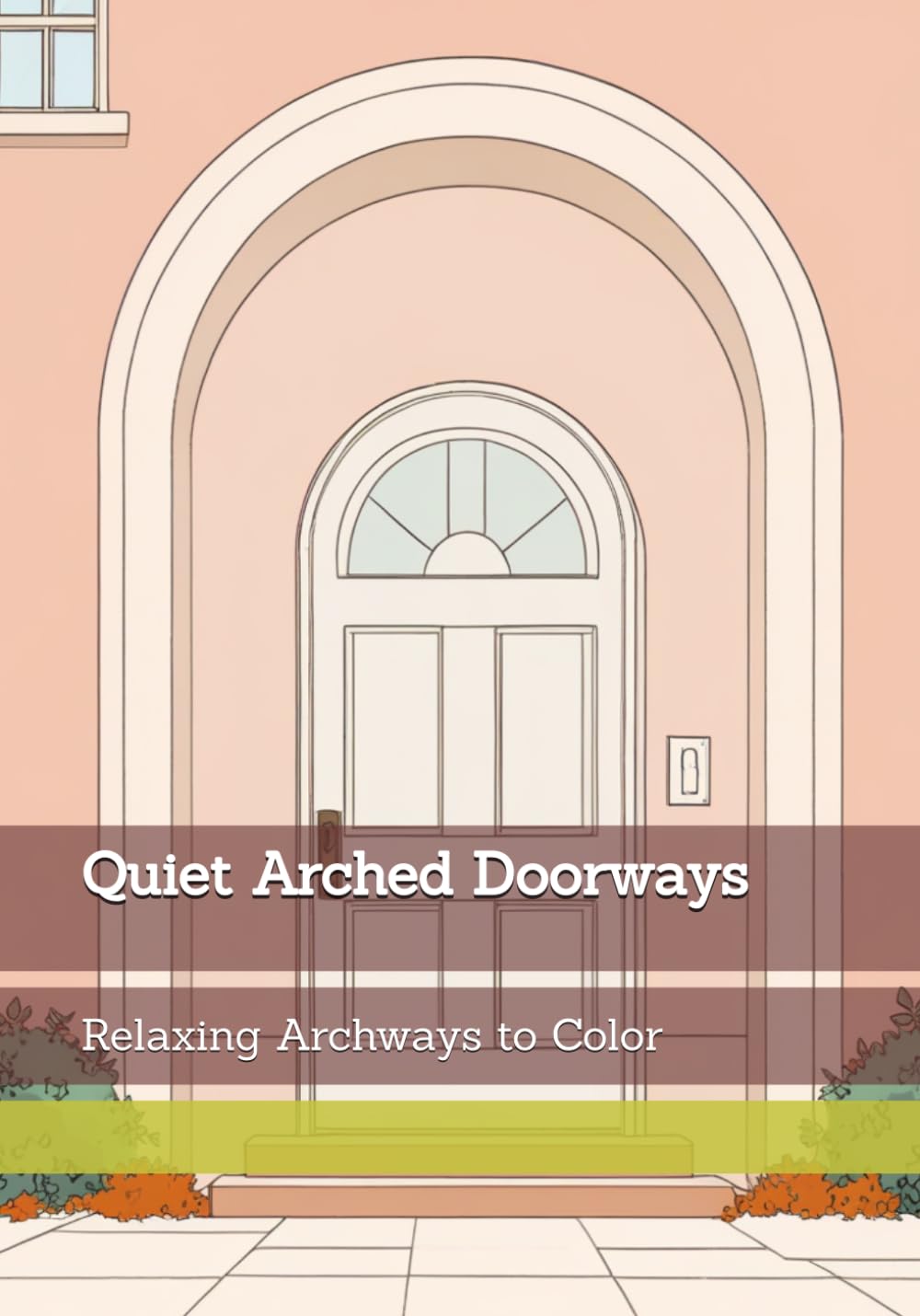 Quiet Arched Doorways: Relaxing Archways to Color (Gentle Entrances)
