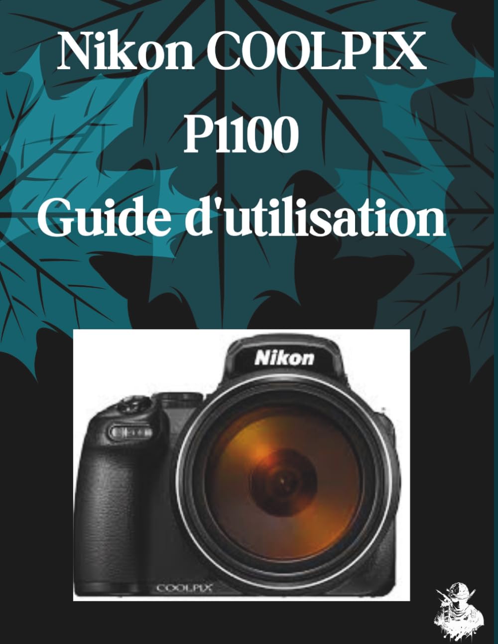 Nikon COOLPIX P1100 Guide d'utilisation: Un manuel clair et détaillé sur les réglages et le dépannage de l'appareil photo pour les débutants et les seniors
