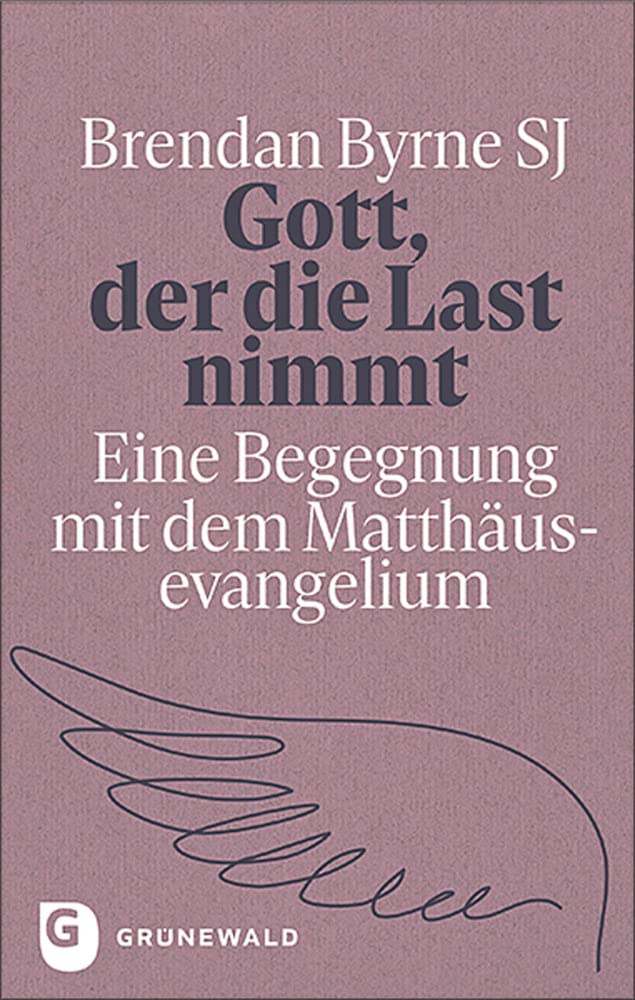 Gott, der die Last nimmt: Eine Begegnung mit dem Matthäusevangelium