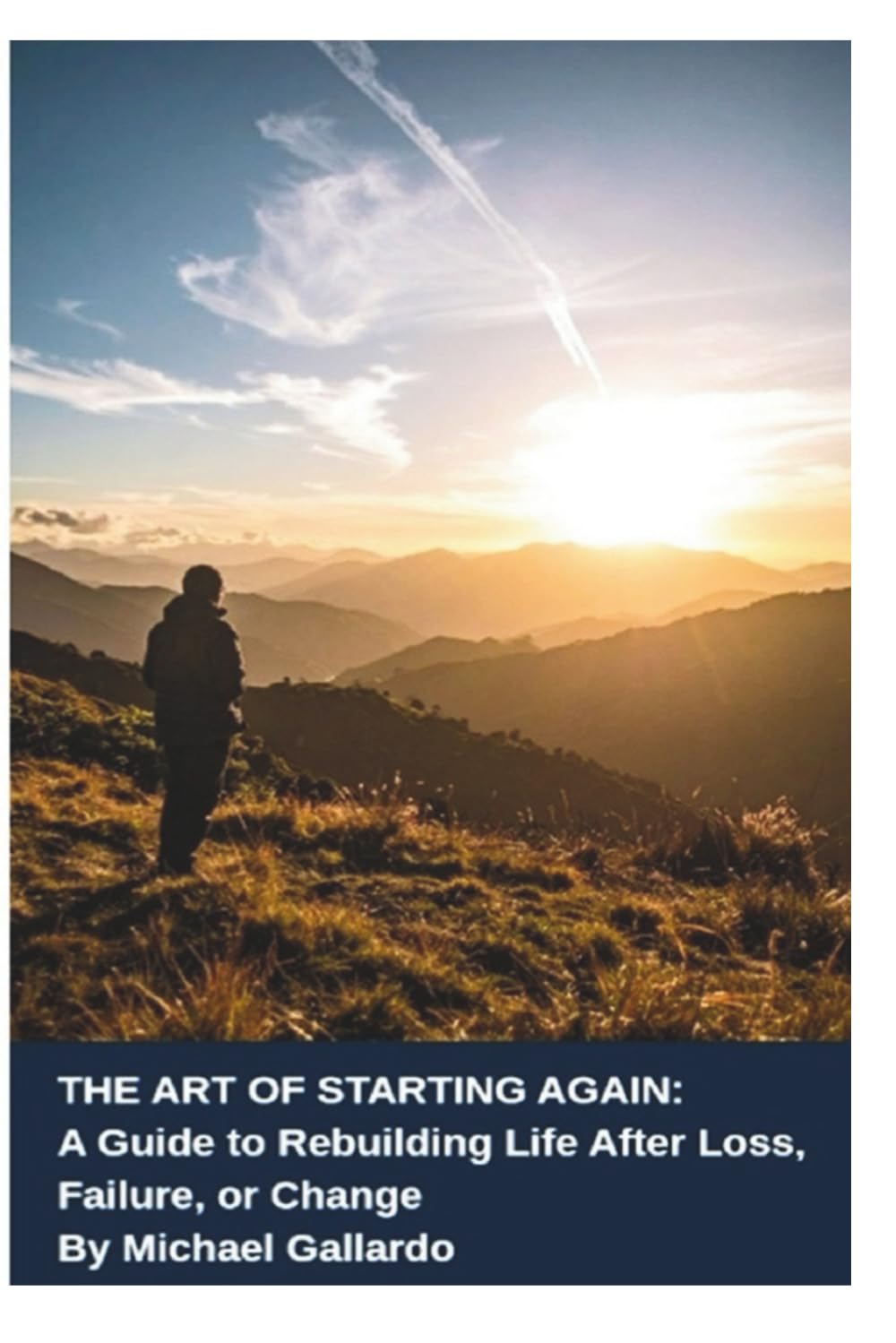 The Art of Starting Again: A Guide to Rebuilding Life After Loss, Failure, or Change