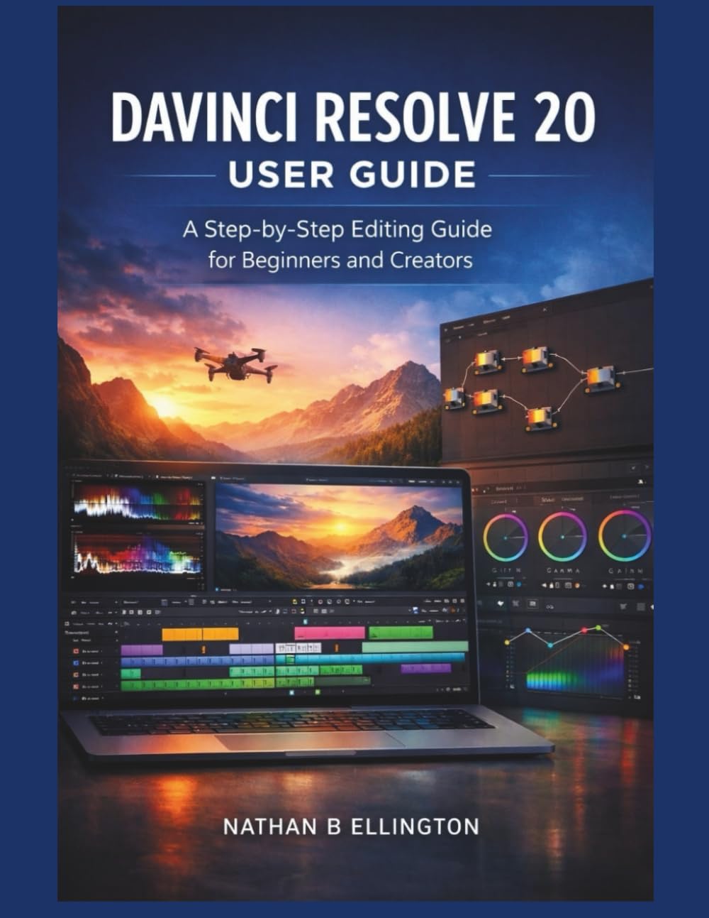 DAVINCI RESOLVE 20 USER GUIDE: A Step-by-Step Editing Guide for Beginners and Creators