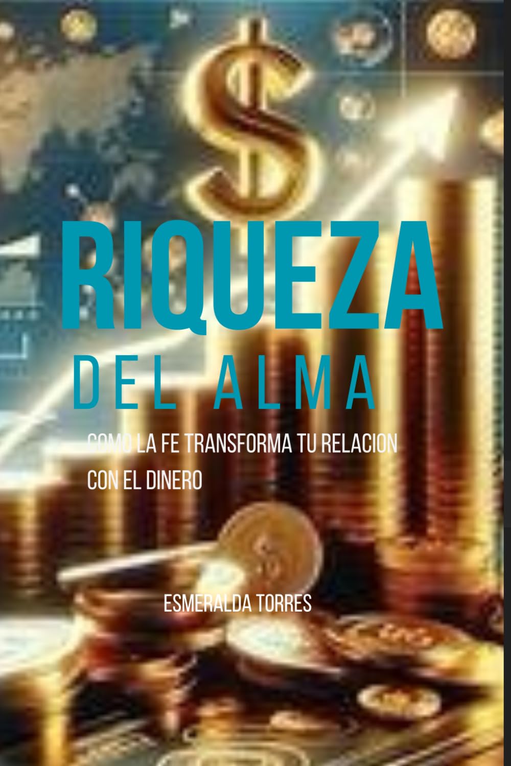 Riqueza del alma: Como la fe transforma tu relacion con el dinero