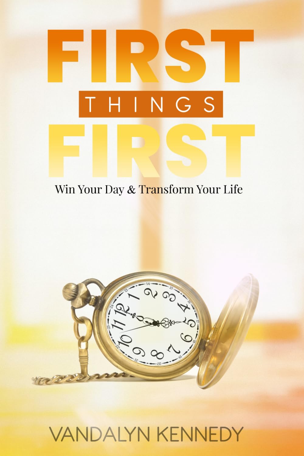 FIRST THINGS FIRST: Win Your Day & Transform Your Life      Paperback – February 24, 2026