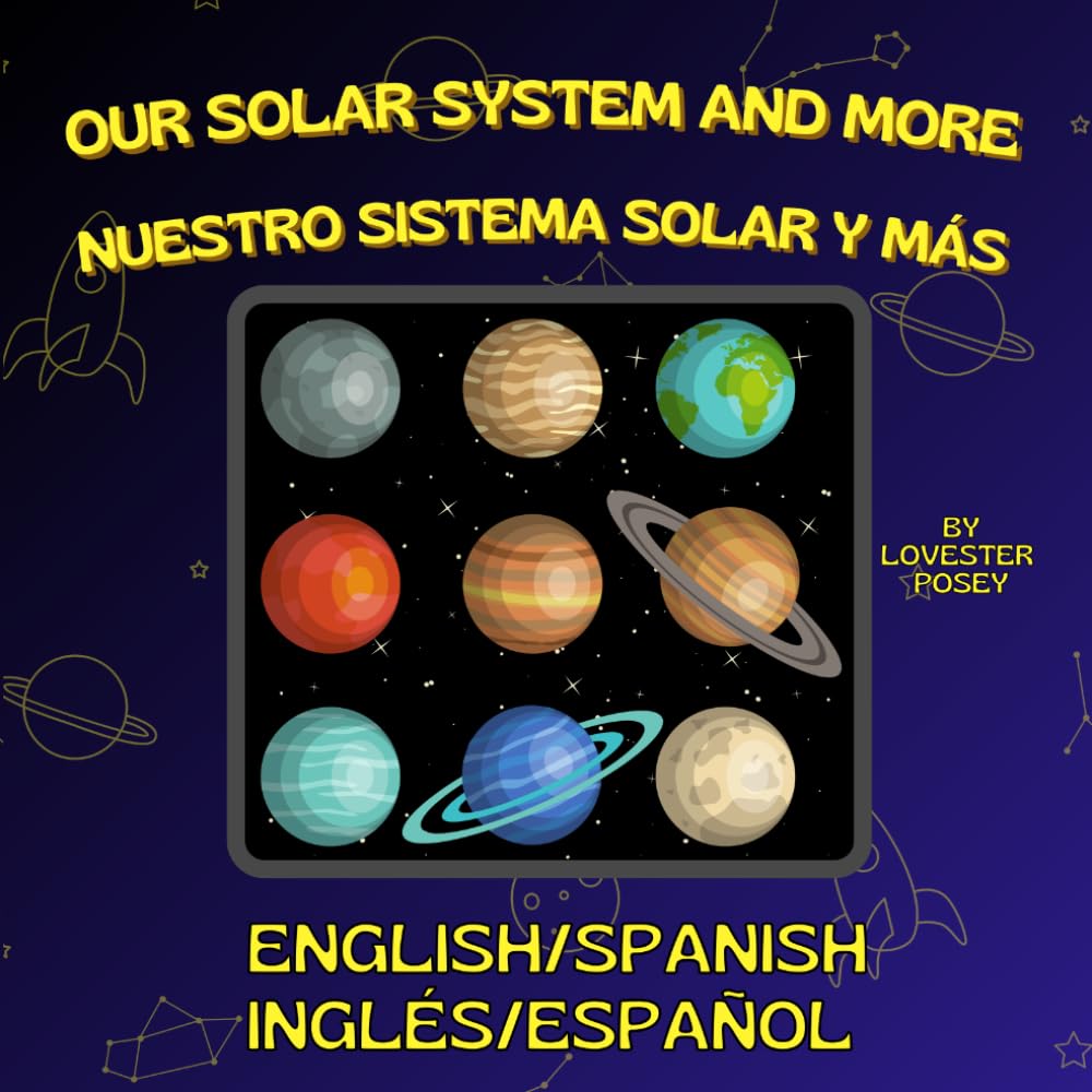 Our Solar System and More || NUESTRO SISTEMA SOLAR Y MÁS: ENGLISH/SPANISH || INGLÉS/ESPAÑOL