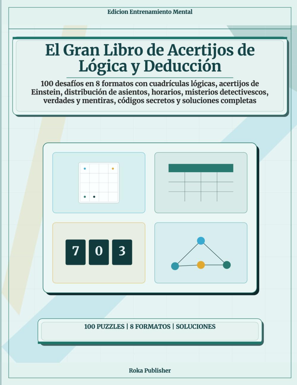 El Gran Libro de Acertijos de Lógica y Deducción: 100 desafíos en 8 formatos con cuadrículas lógicas, acertijos de Einstein, distribución de asientos, ... códigos secretos y soluciones completas