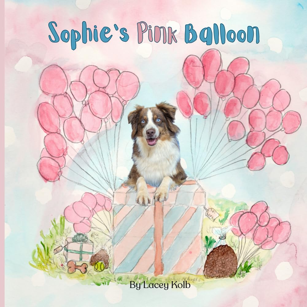 Sophie's Pink Balloon (Sophie, the Sensational Australian Shepherd)