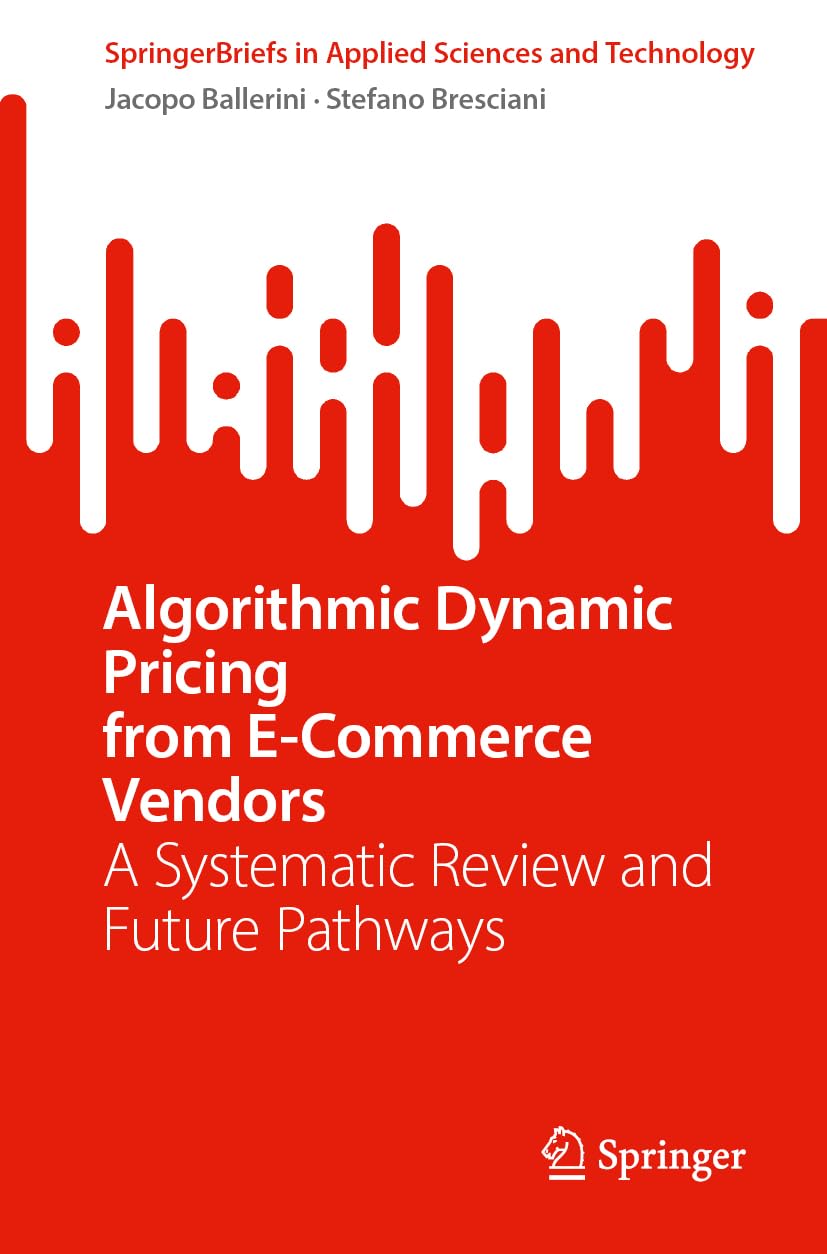 Algorithmic Dynamic Pricing from E-Commerce Vendors: A Systematic Review and Future Pathways (SpringerBriefs in Applied Sciences and Technology)