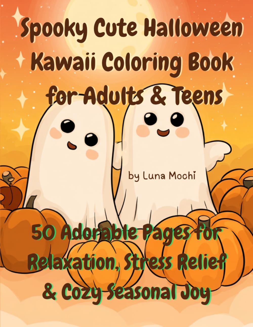 Spooky Cute Halloween Kawaii Coloring Book for Adults and Teens: 50 Adorable Pages For Relaxation, Stress Relief and Cozy Seasonal Joy