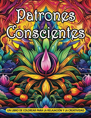 Patrones Conscientes: Un libro de Colorear para la Relajación y la...
