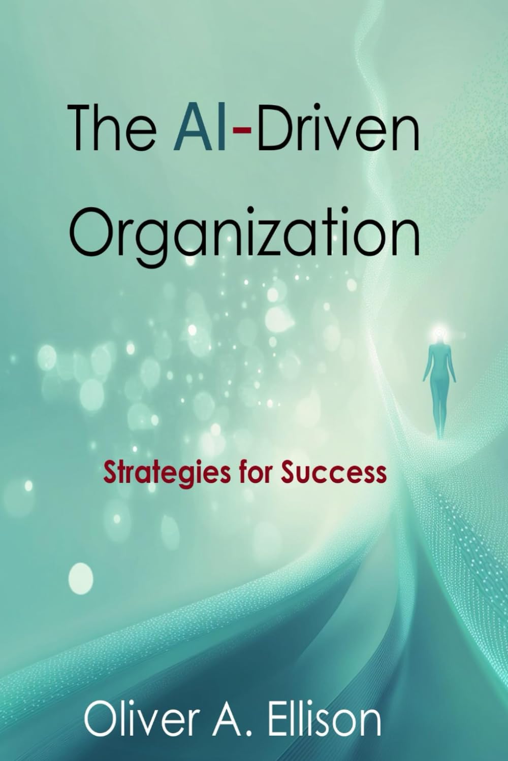 The AI-Driven Organization: Strategies for Success
