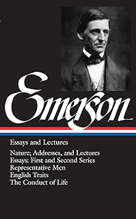 Emerson: Essays and Lectures: Nature: Addresses and Lectures / Essays: First and Second Series / Representative Men / Engl...