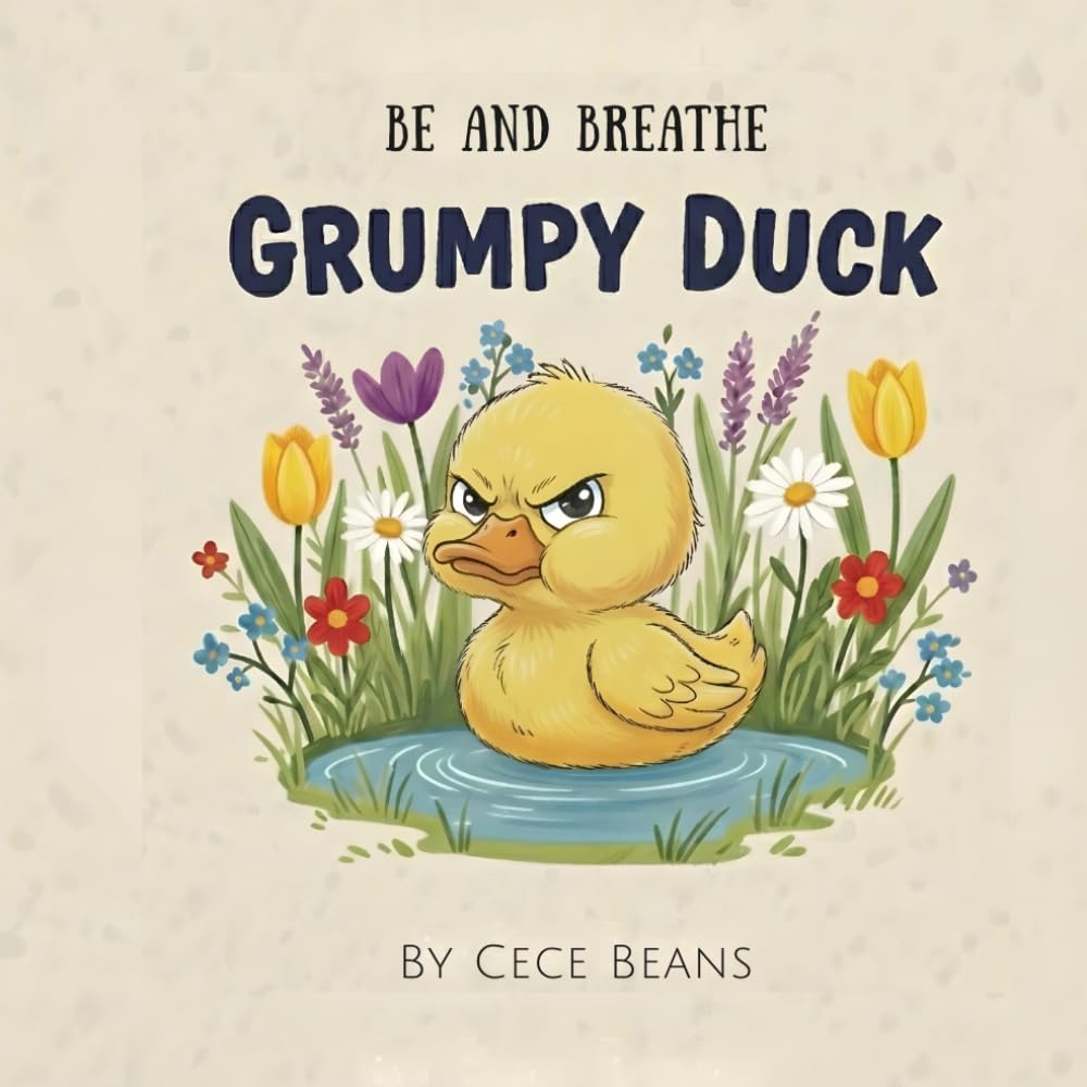 Grumpy Duck: A Rhyming Story About Moody Days, Big Feelings, and Emotional Regulation (The Be & Breathe Series)