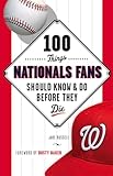 100 Things Nationals Fans Should Know & Do Before They Die (100 Things.Fans Should Know)