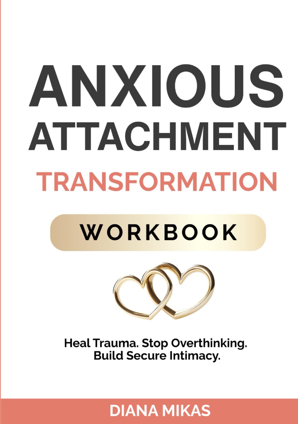Anxious Attachment Transformation Workbook: Powerful Strategies to Heal Generational Trauma, Demolish Relationship Insecurities & Forge Profound Intimacy (Self Love Mastery)