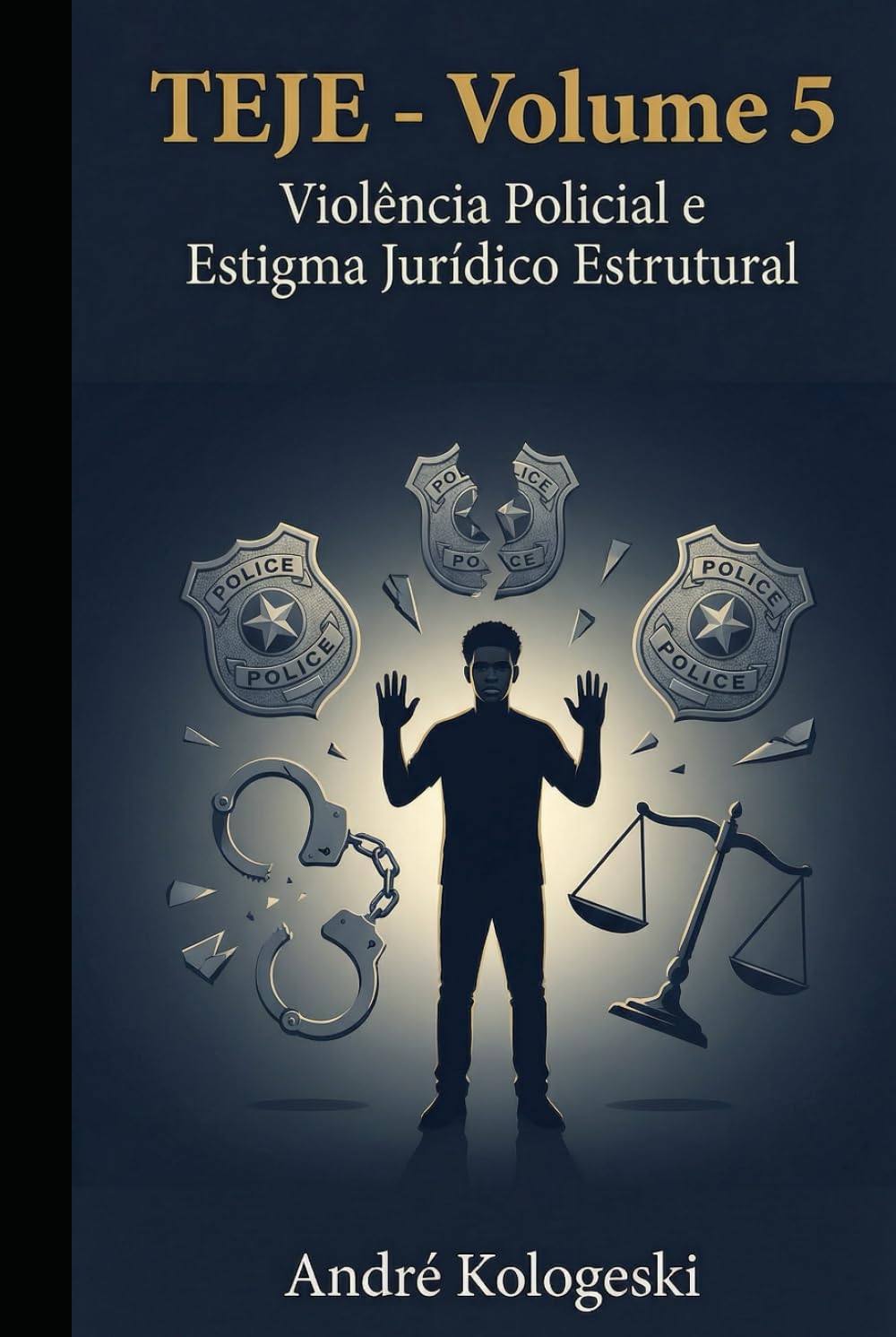 TEJE - Volume 5: Violência Policial e Estigma Jurídico Estrutural: A Legitimação Institucional da Violência contra Grupos Vulneráveis (Coleção 13)