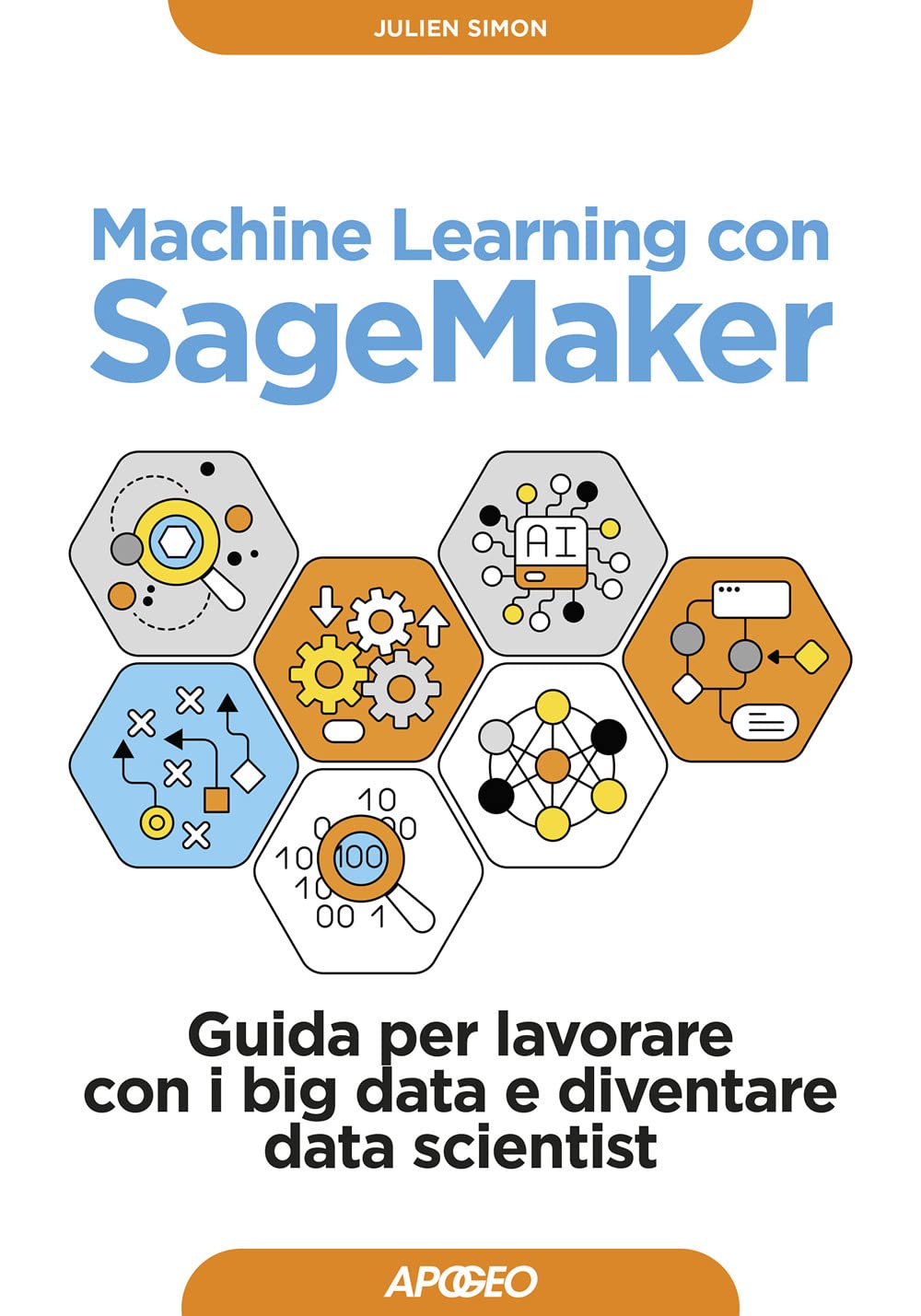 Machine Learning Con Sagemaker. Guida Per Lavorare Con I Big Data E Diventare Data Scientist - 4