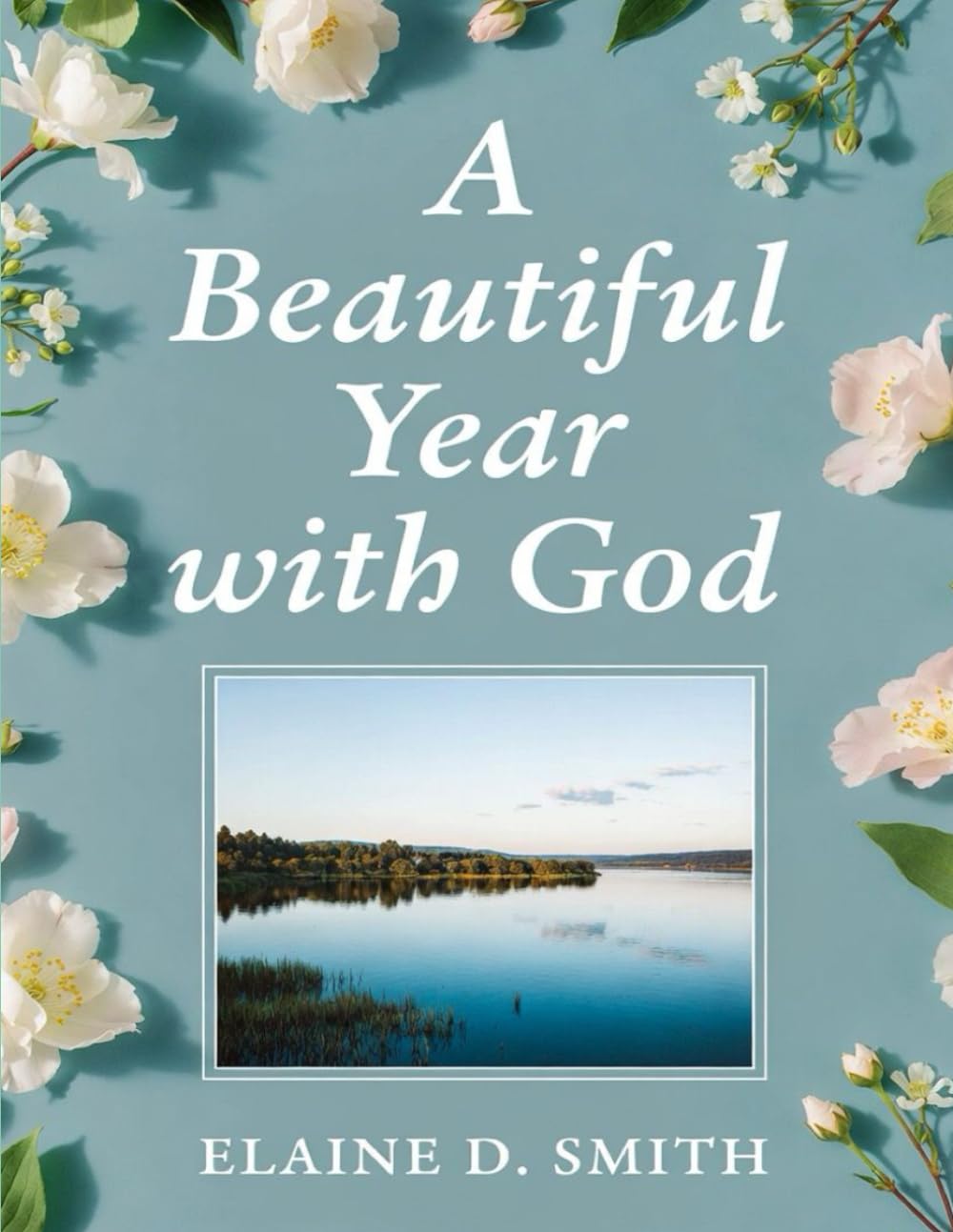 A Beautiful Year with God: 365 Days Bible Devotional for Women to find Peace, Purpose and Joy in His Presence