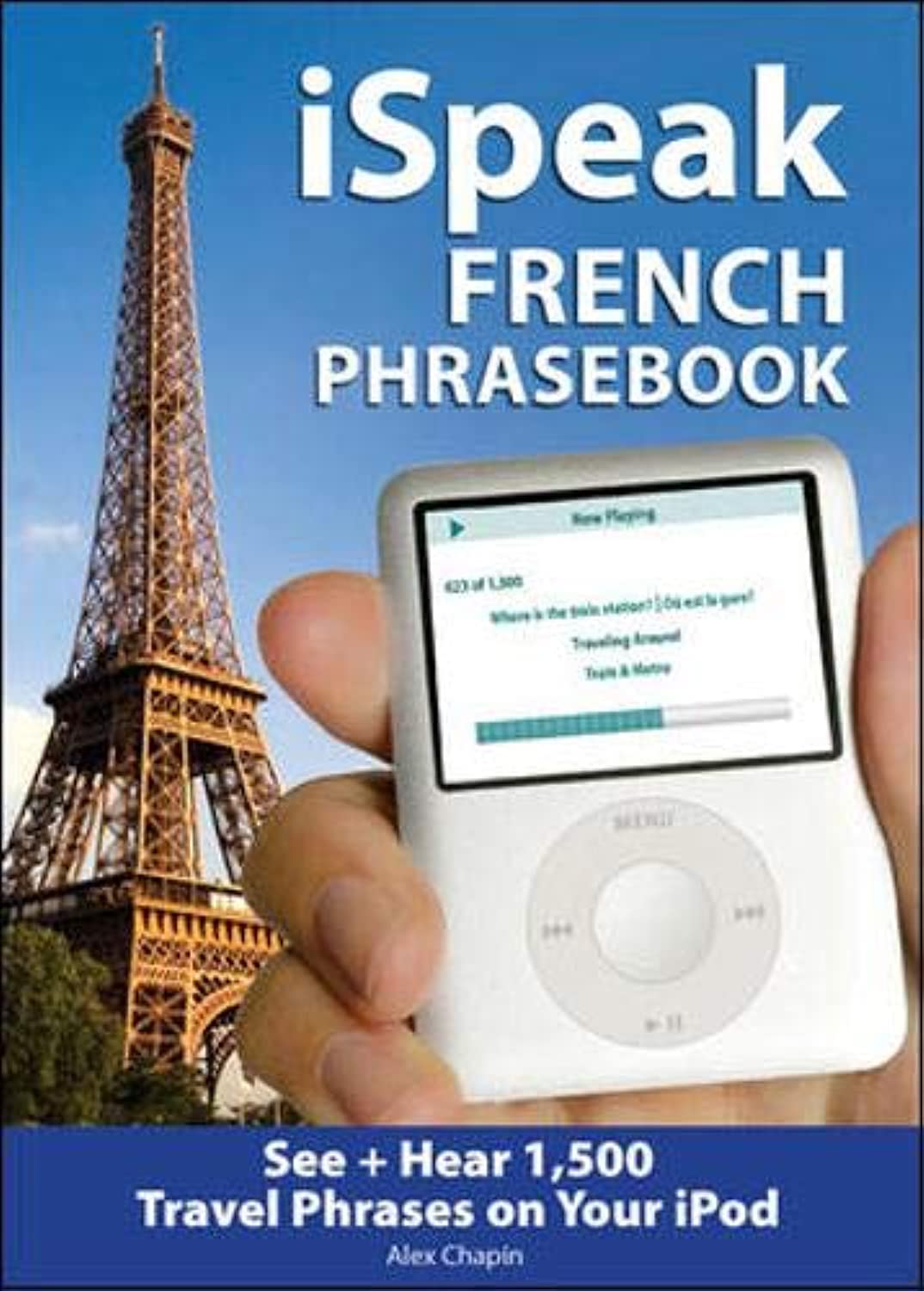 iSpeak French Phrasebook (MP3 CD + Guide): The Ultimate Audio + Visual Phrasebook for Your iPod Chapin, Alex