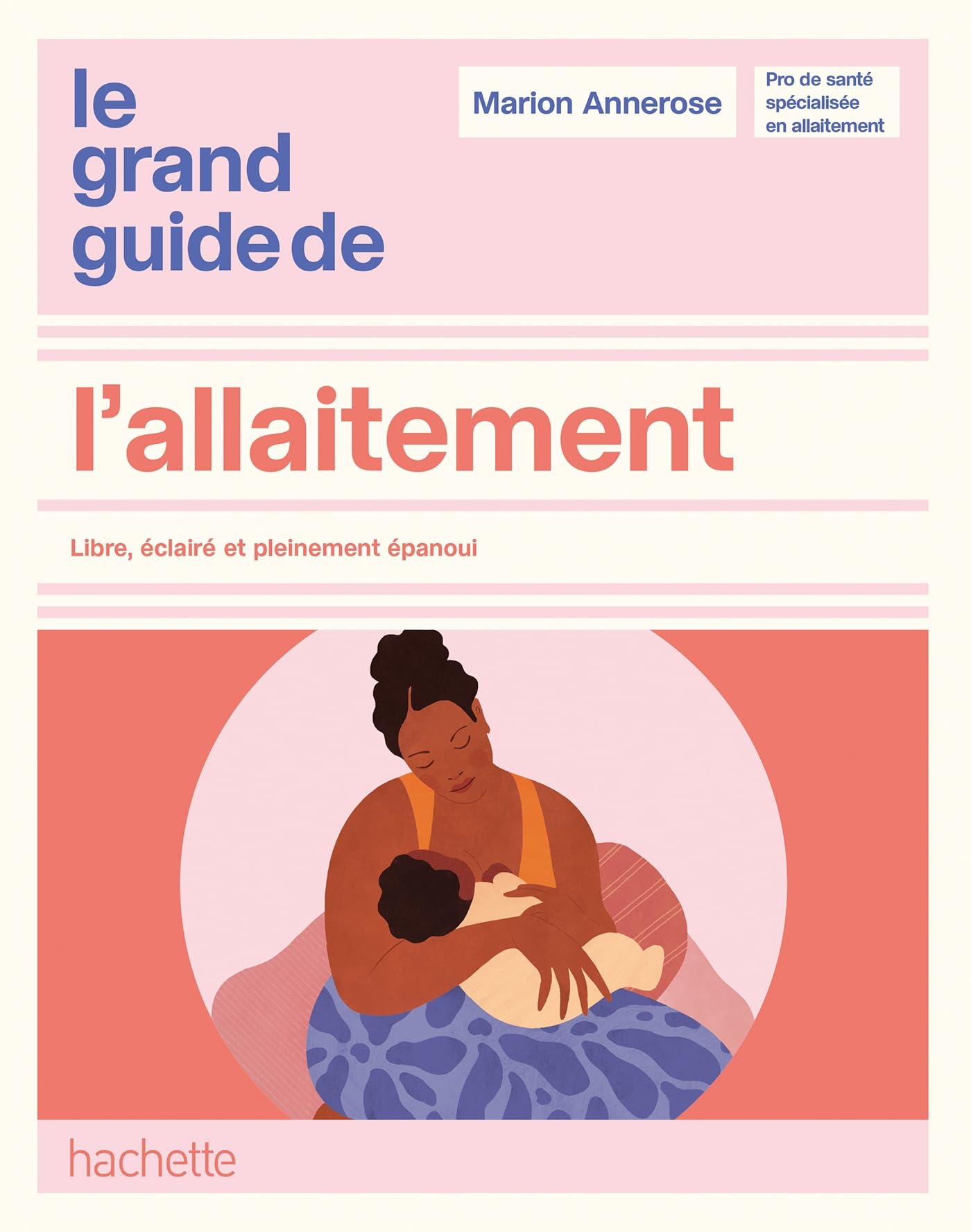 Le grand guide de l'allaitement: Libre, éclairé et pleinement épanoui
