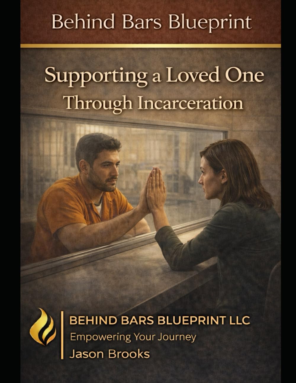 Supporting a Loved One Through Incarceration (Behind Bars Blueprint Series)