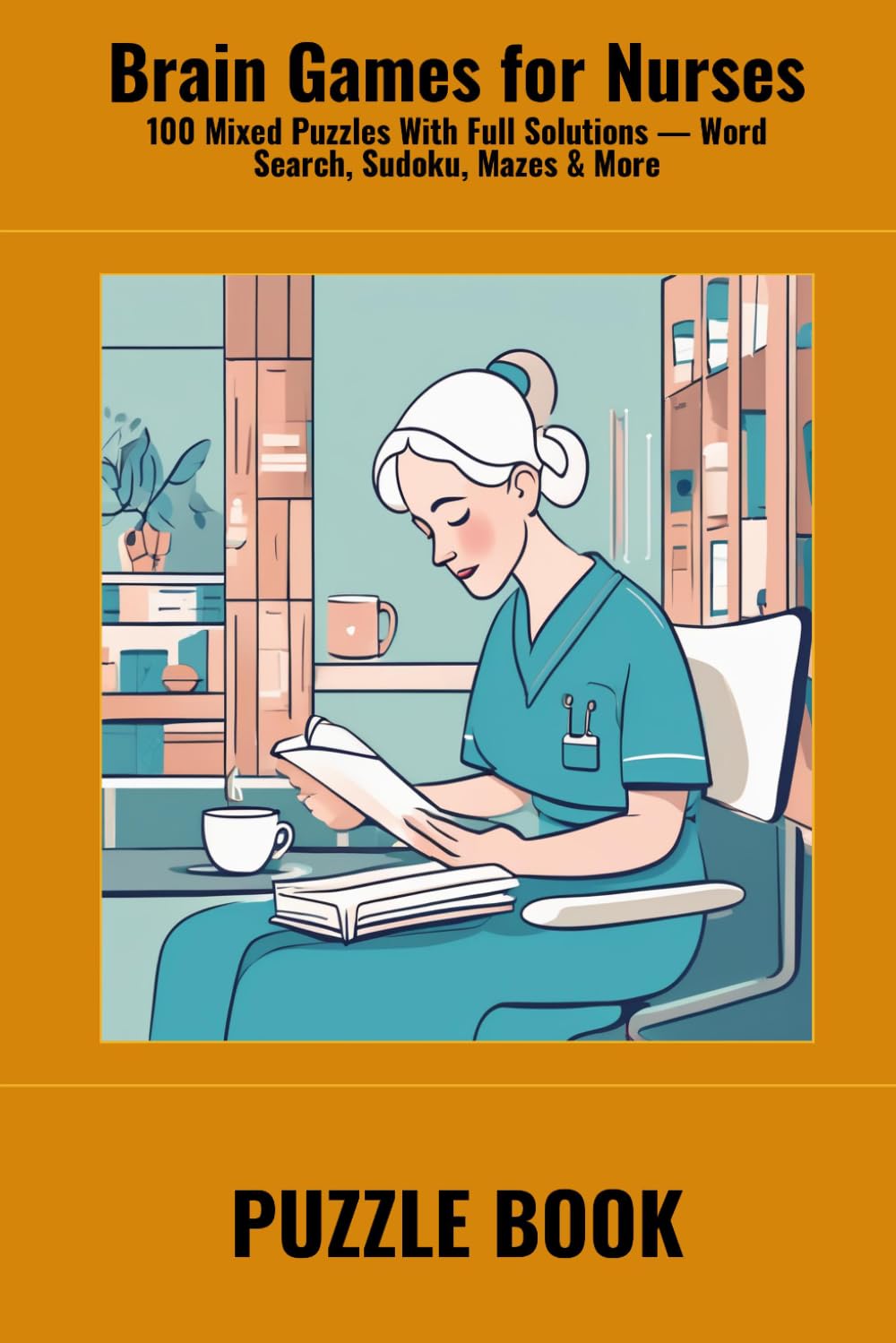 Brain Games for Nurses: 100 Mixed Puzzles With Full Solutions — Word Search, Sudoku, Mazes & More (SharpMind Press Nurses Puzzle Collection)