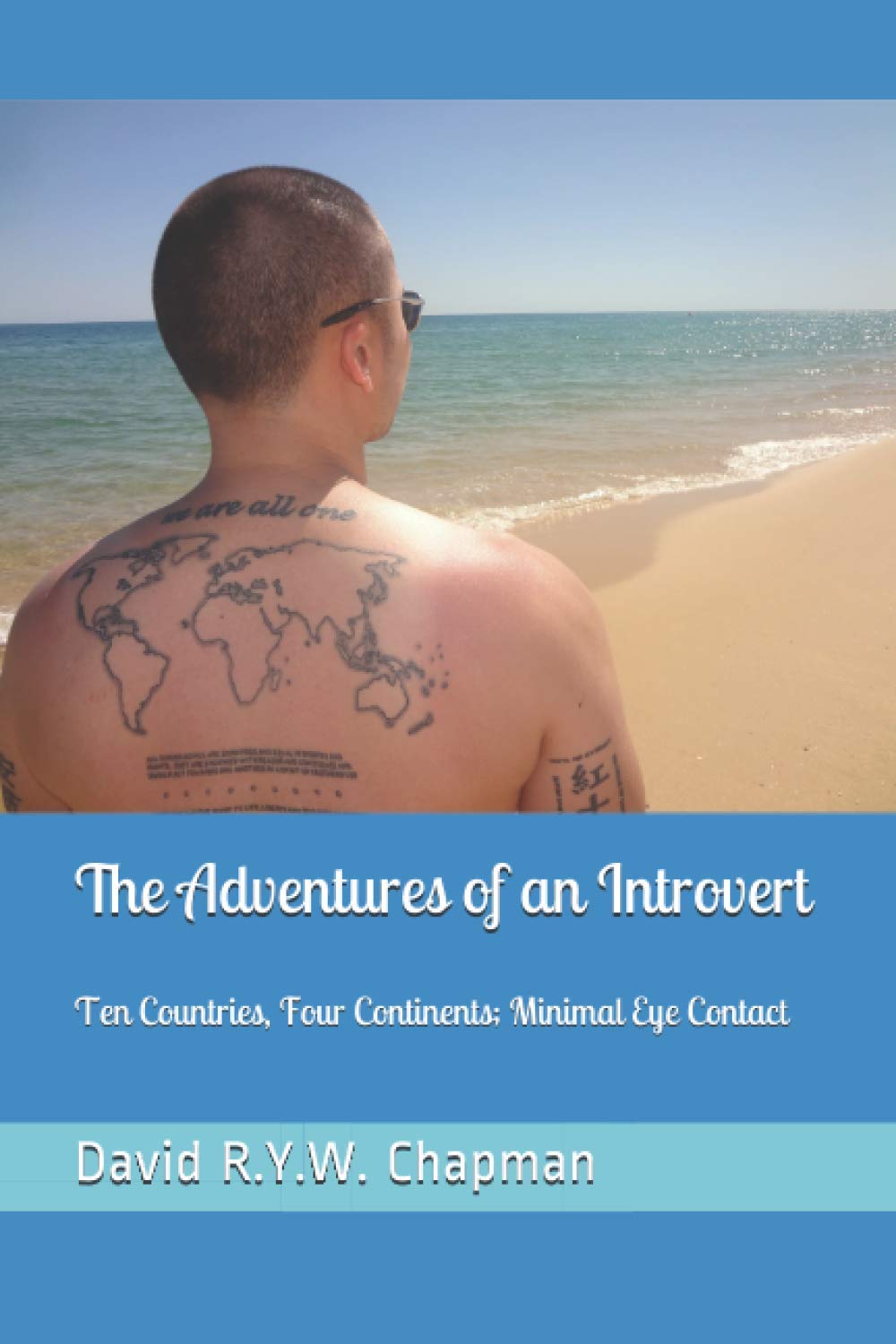 The Adventures of an Introvert: Ten Countries, Four Continents; Minimal Eye Contact