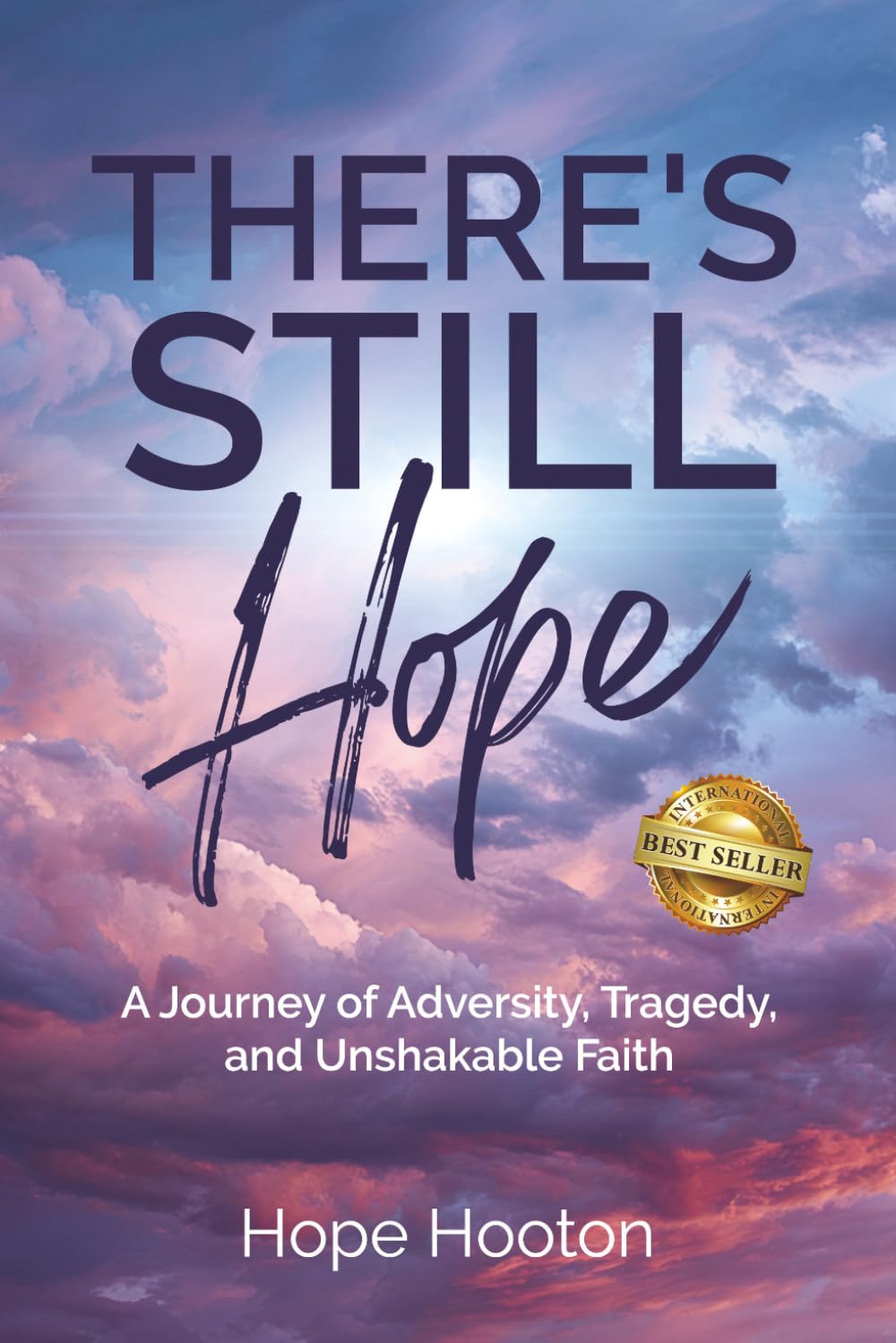 There's Still Hope: A Journey of Adversity, Tragedy, and Unshakable Faith