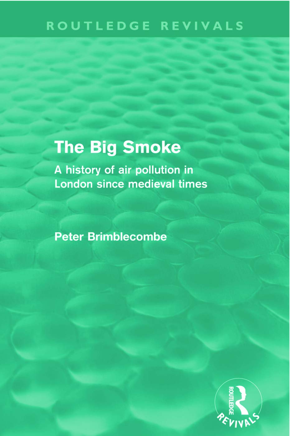 The Big Smoke (Routledge Revivals): A History of Air Pollution in London since Medieval Times
