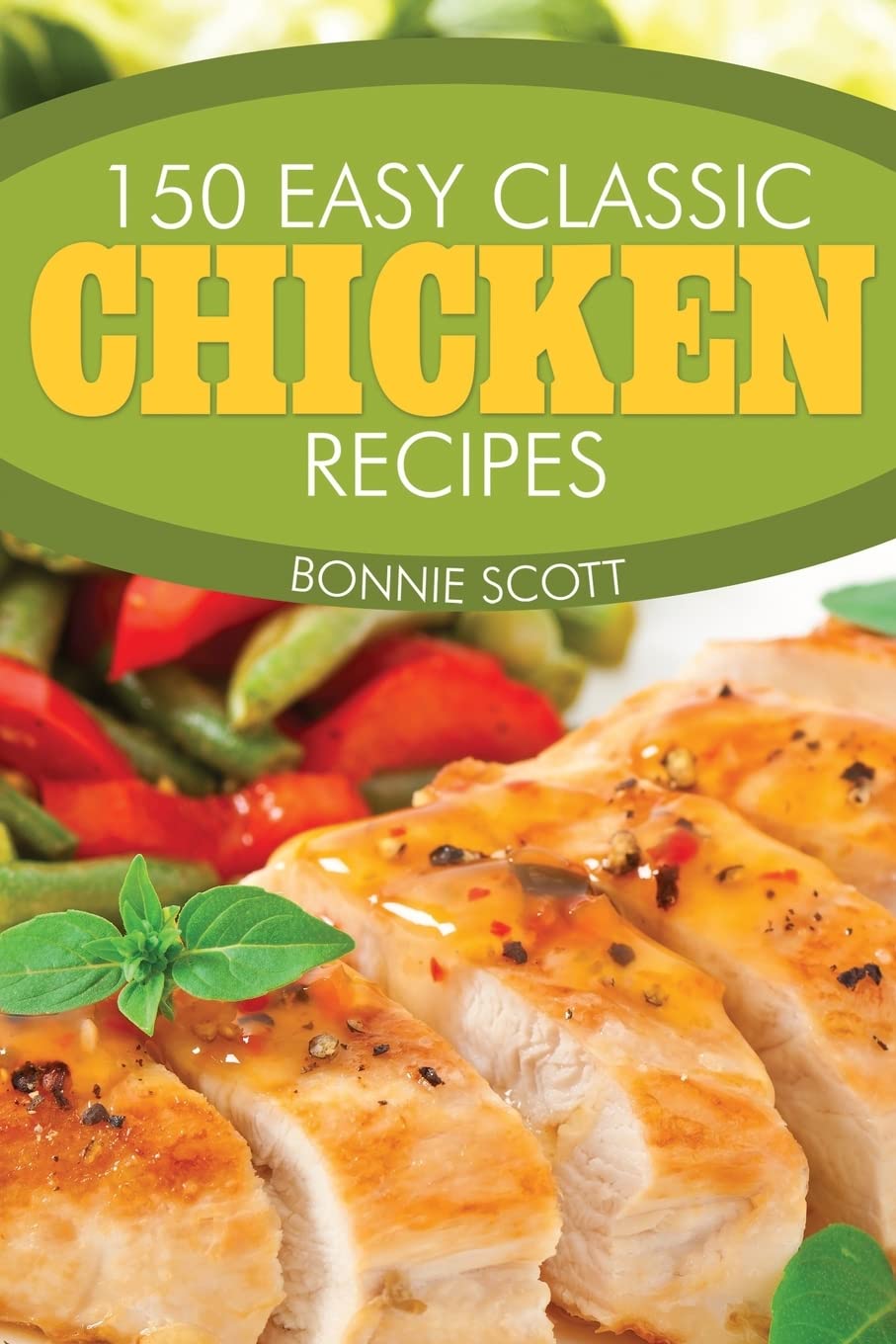 150 Easy Classic Chicken Recipes Paperback – November 19, 2013
