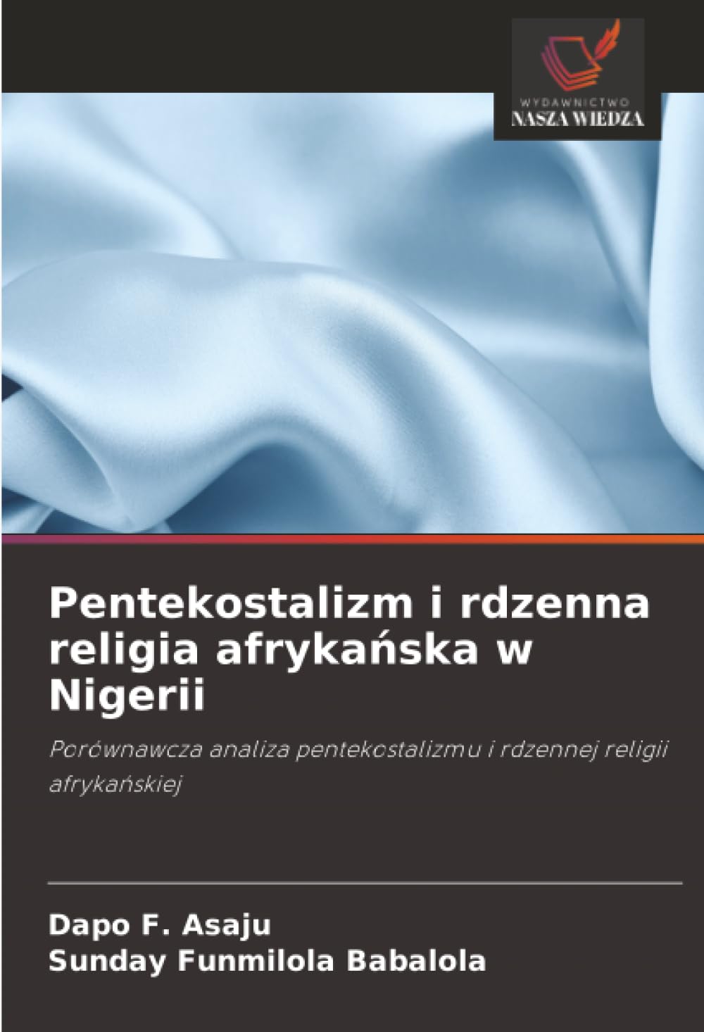 Pentekostalizm i rdzenna religia afrykańska w Nigerii: Porównawcza analiza pentekostalizmu i rdzennej religii afryka¿skiej
