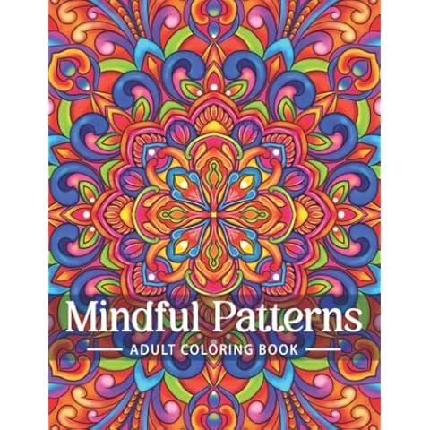 Mindful Patterns Coloring Book for Adults: An Adult Coloring Book with Easy and Relieving Mindful Patterns Coloring Pages Prints for Stress Relief & ... Mandala Style Patterns Decorations to Color Cover