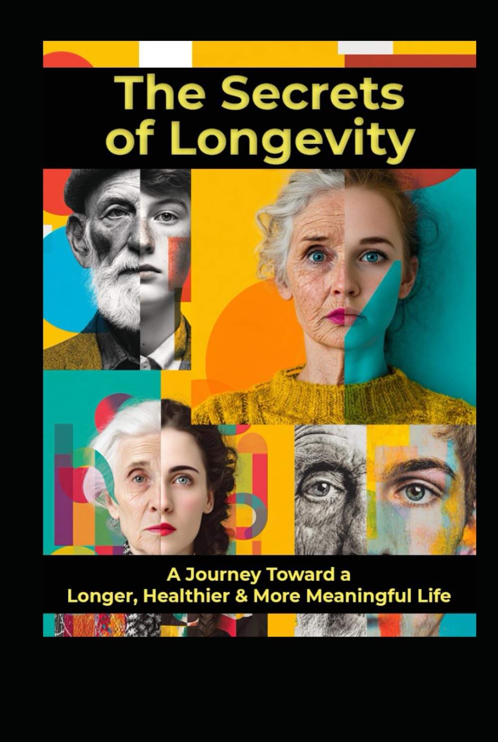 The Secrets of Longevity: A Jouney Toward a Longer, Healthier & More Meaningful Life (Supplements and Longevity)