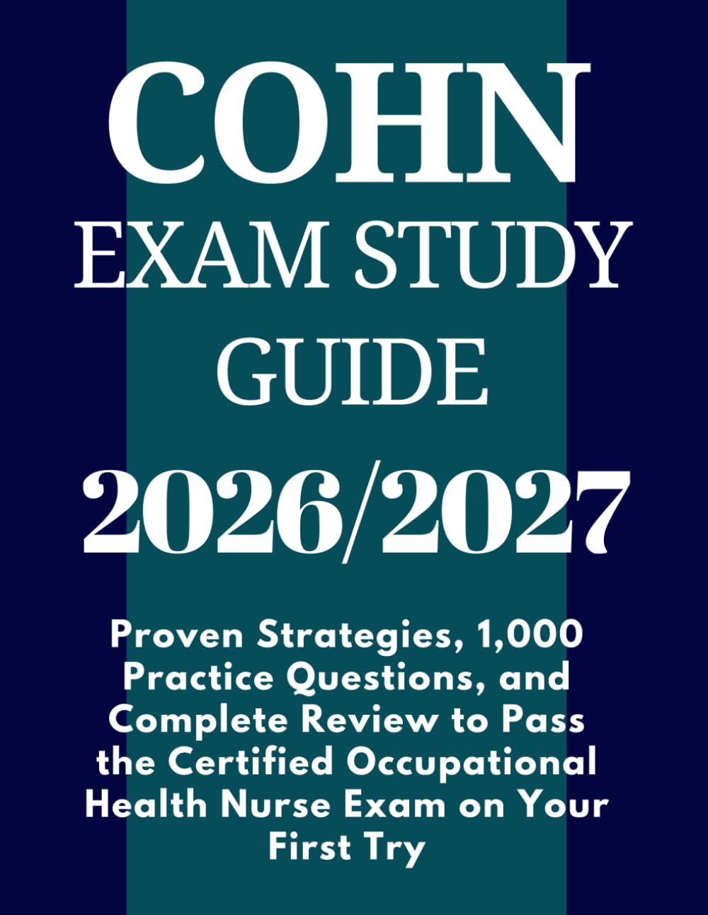 COHN Exam Study Guide 2026-2027: Proven Strategies, 1,000 Practice Questions, and Complete Review to Pass the Certified Occupational Health Nurse Exam on Your First Try
