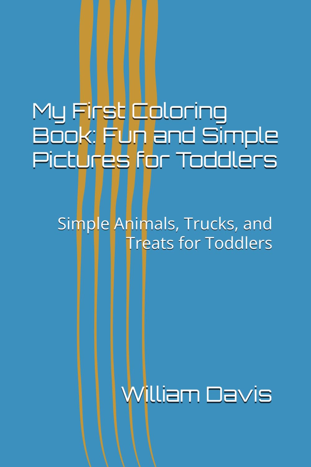 My First Coloring Book: Fun and Simple Pictures for Toddlers: Simple Animals, Trucks, and Treats for Toddlers
