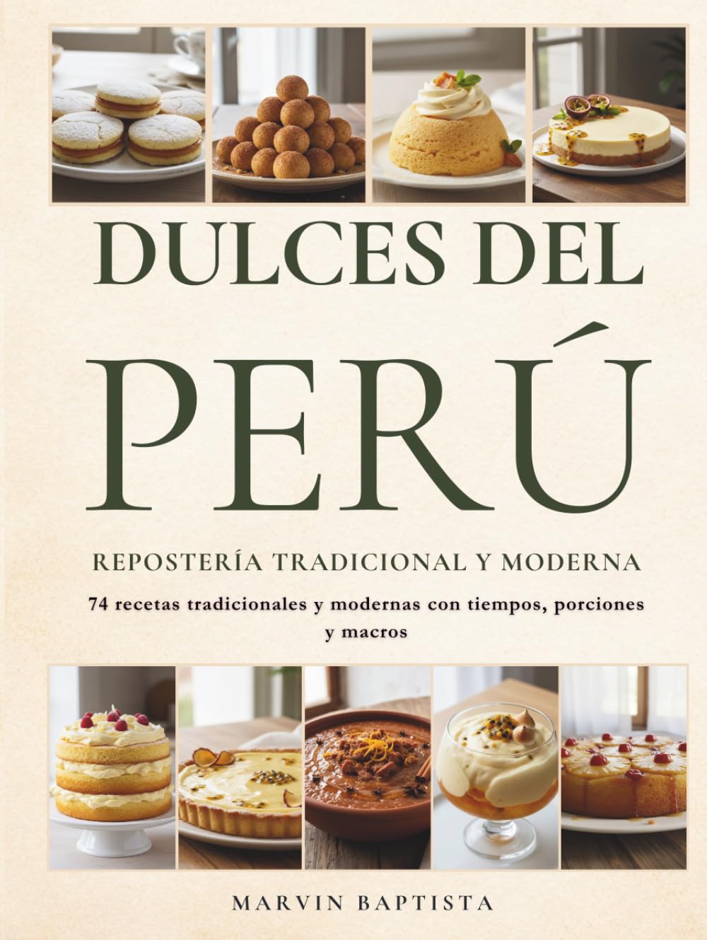 Dulces del Perú Repostería Tradicional y Moderna: 74 recetas tradicionales y modernas con tiempos, porciones y macros