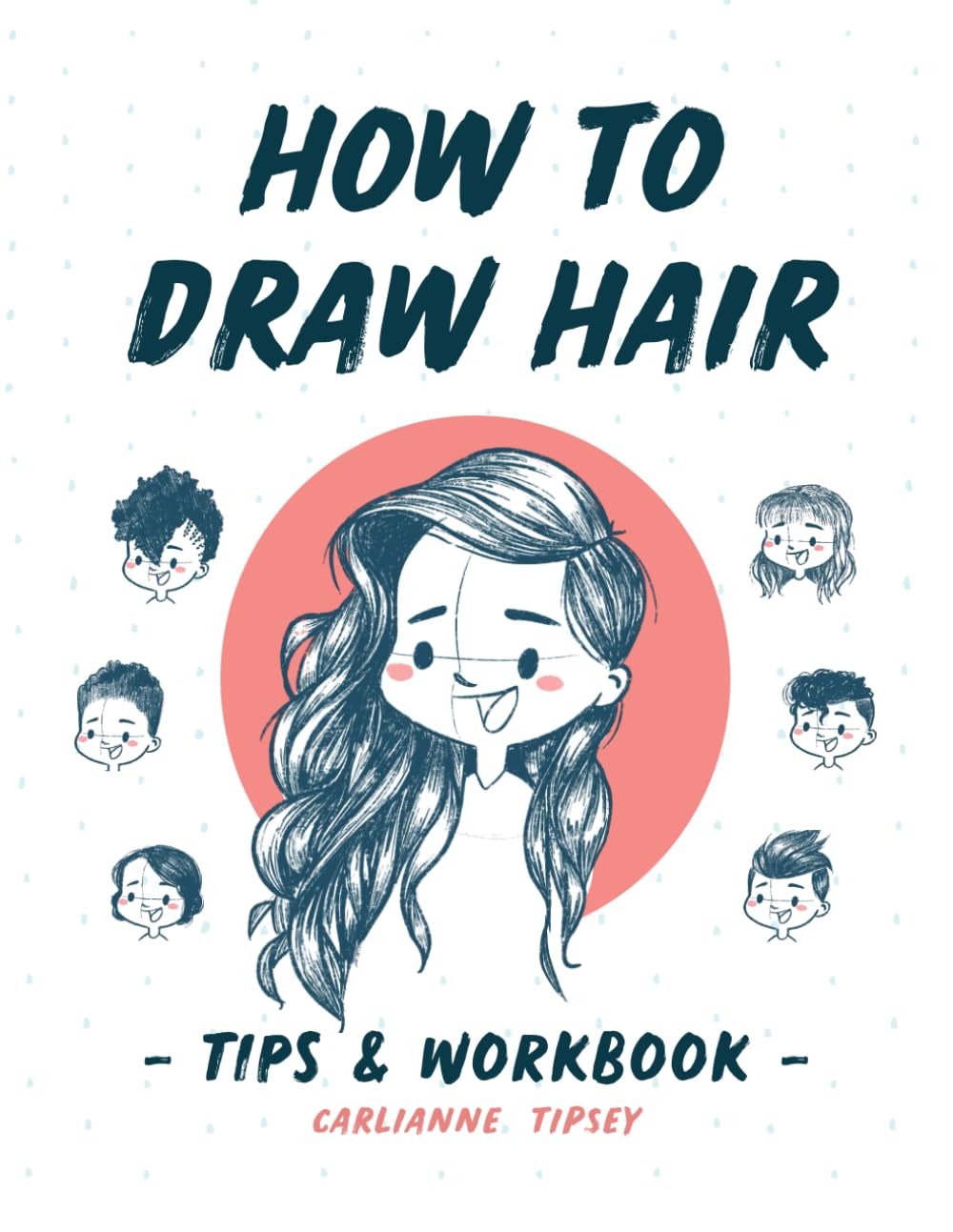 How to Draw Hair: Tips and Workbook (Carlianne's Tips and Workbooks)