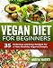 Vegan: Vegan Diet for Beginners - Clean Eating - 35 Delicious and Easy Recipes for a New Healthy Vegan Lifestyle - (Vegan Diet, Vegan Cookbook, Vegan Recipes, Weight Loss, Vegetarian)