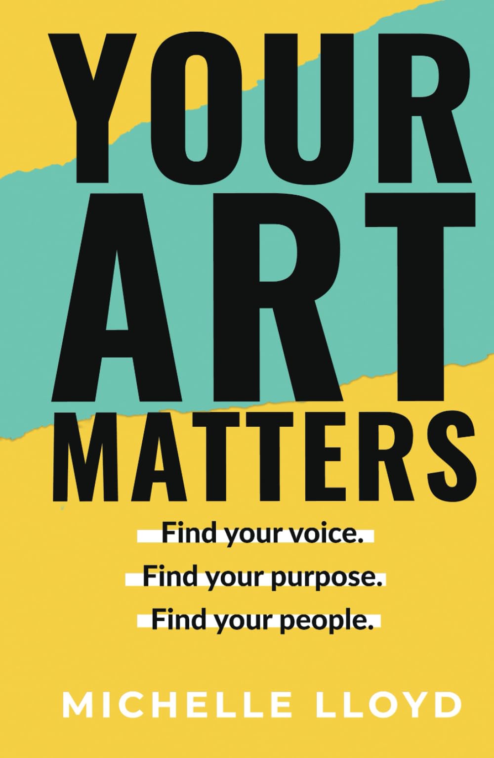 Your Art Matters: Find Your Voice. Find Your Purpose. Find Your People.