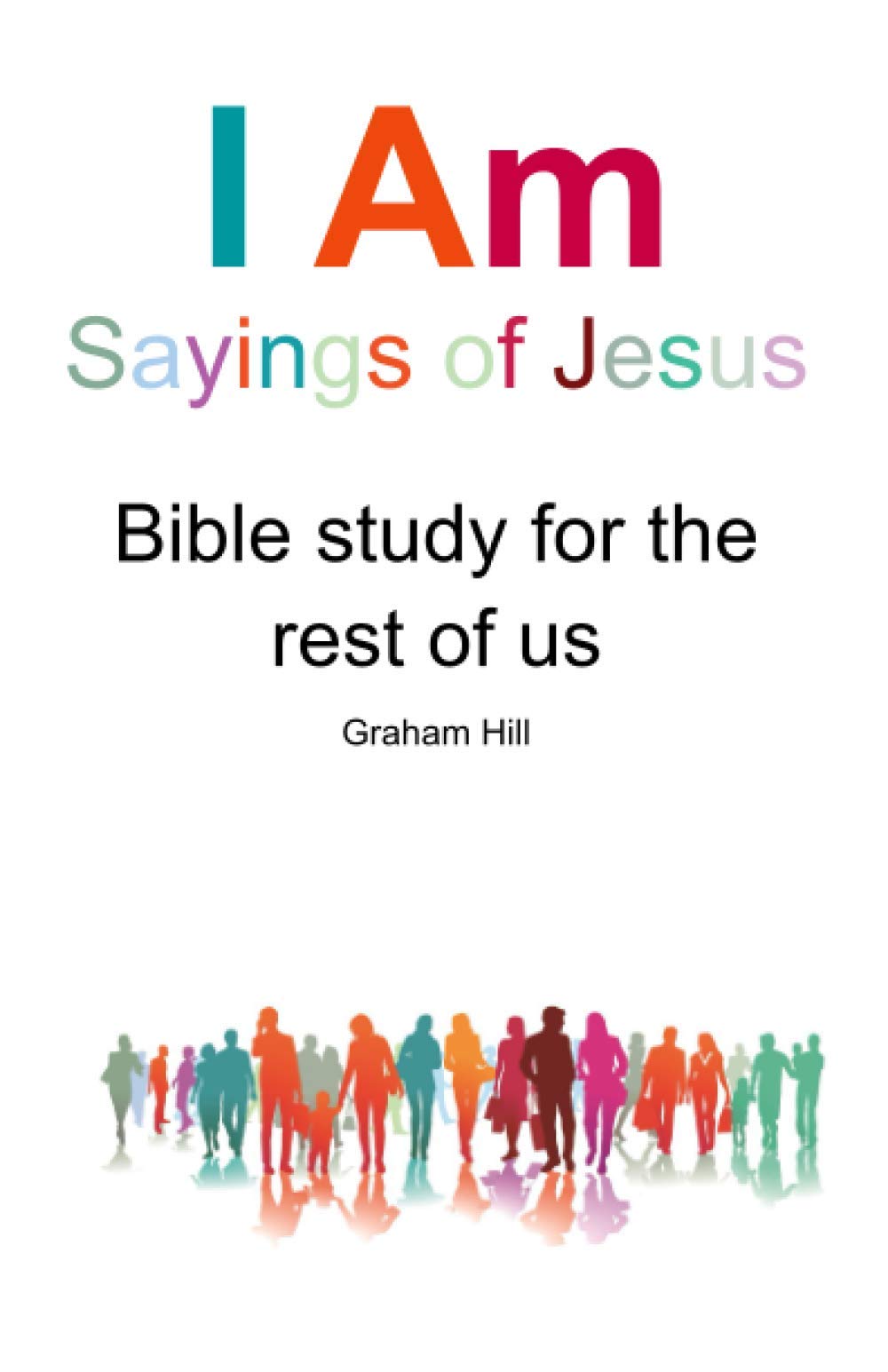 I Am sayings of Jesus: Bible study for the rest of us