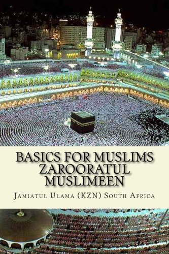 Basics for Muslims - Zarooratul Muslimeen: Aqaaid ( Belief of Islam ) - Fiqh - History of Isl
