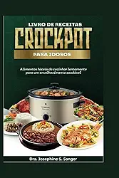 Livro de receitas Crockpot para idosos: Alimentos fáceis de cozinhar lentamente para um envelhecimento saudável (seniors crockpot) (Portuguese Edition)