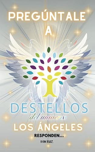Pregúntale a Destellos del Universo Los ángeles responden (Spanish Edition)