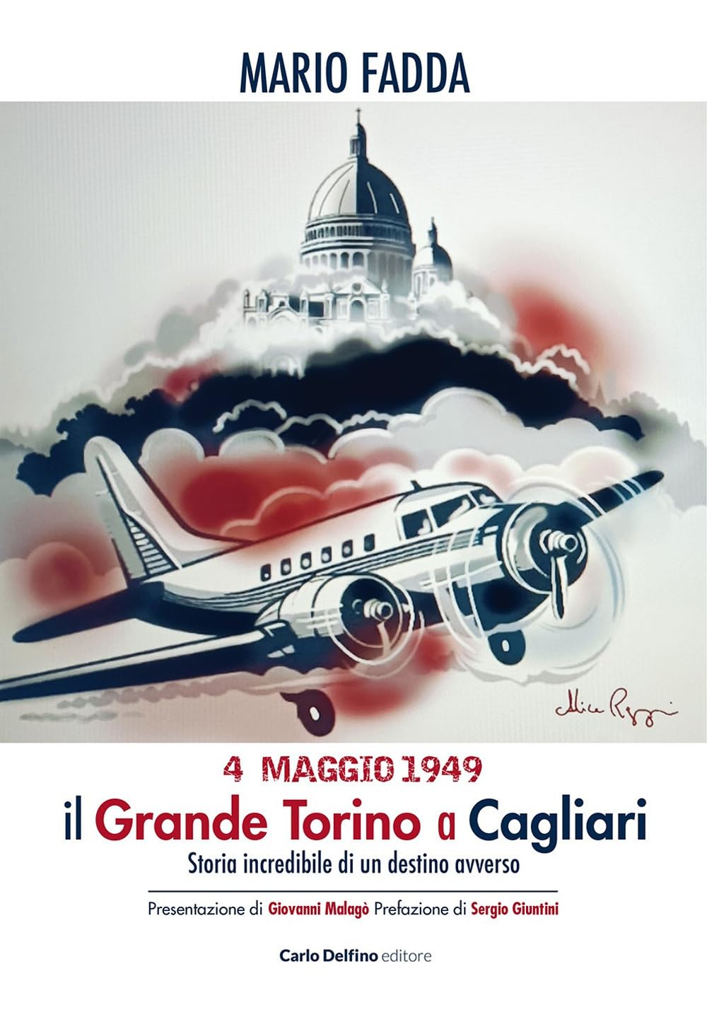 4 Maggio 1949. Il Grande Torino A Cagliari. Storia Incredibile Di Un Destino Avverso - 4