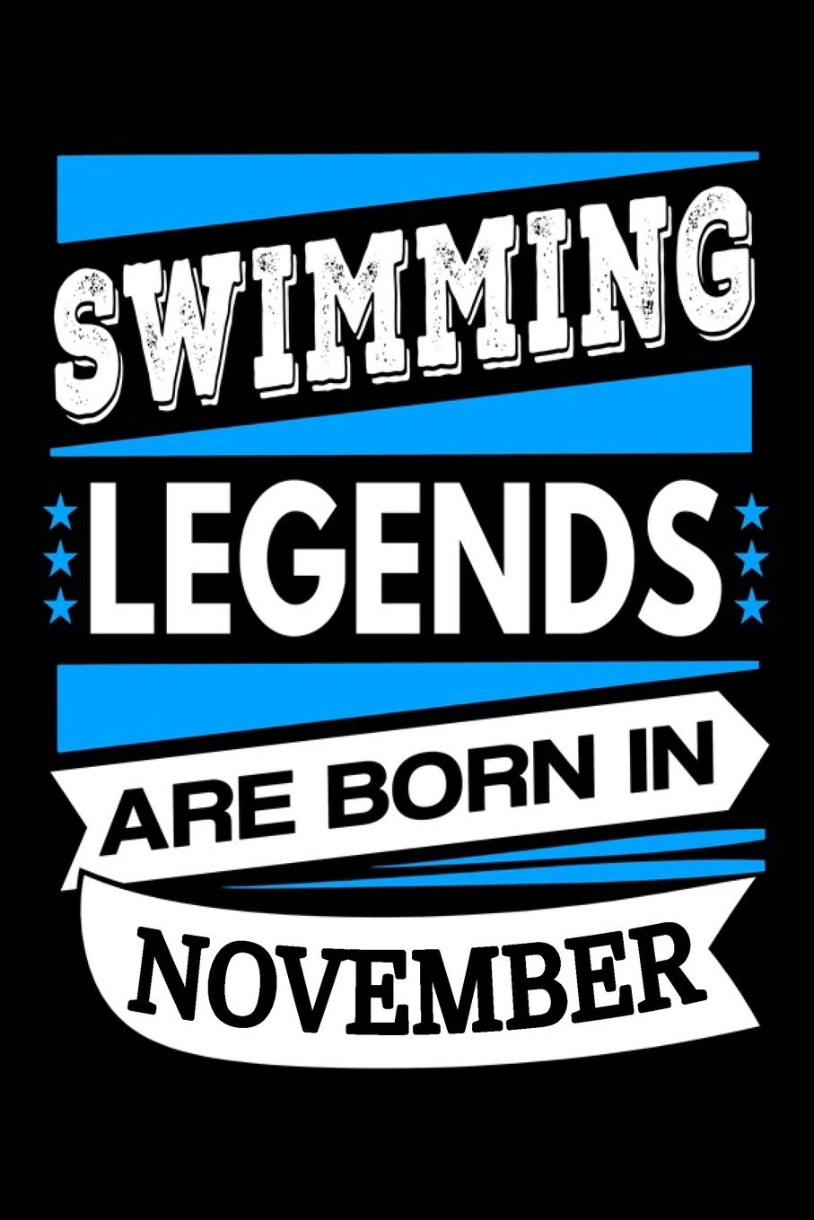 Swimming Legends Are Born In November Journal: Swimmer Gifts, Funny Swimming Notebook, Birthday Gift for Swimmers