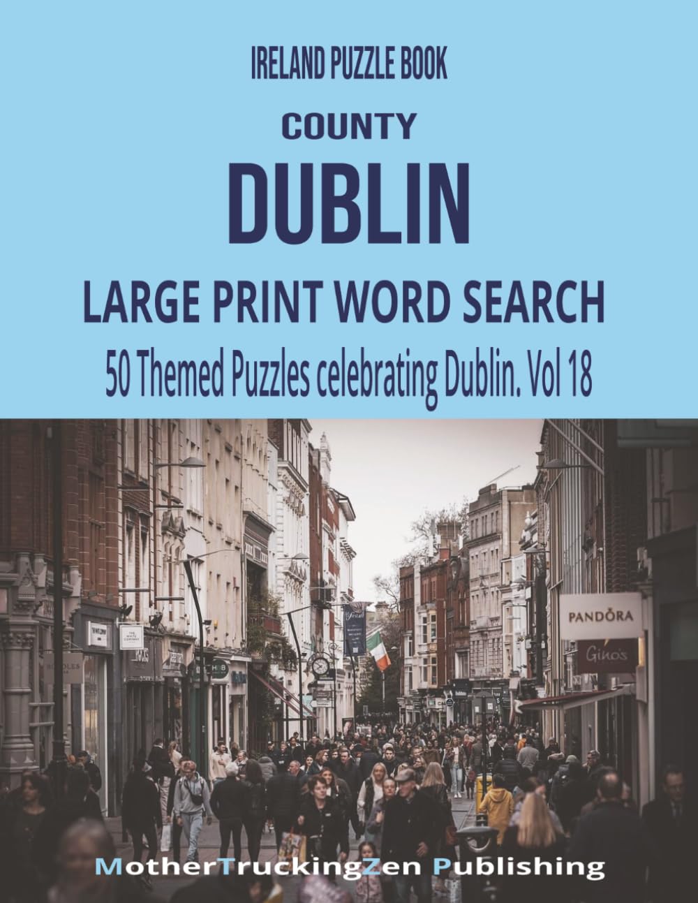 Ireland Puzzle Book — County Dublin: Large Print Word Search | 50 Themed Puzzles Celebrating The Fair City | Vol 18 (Ireland County Word Search Series)
