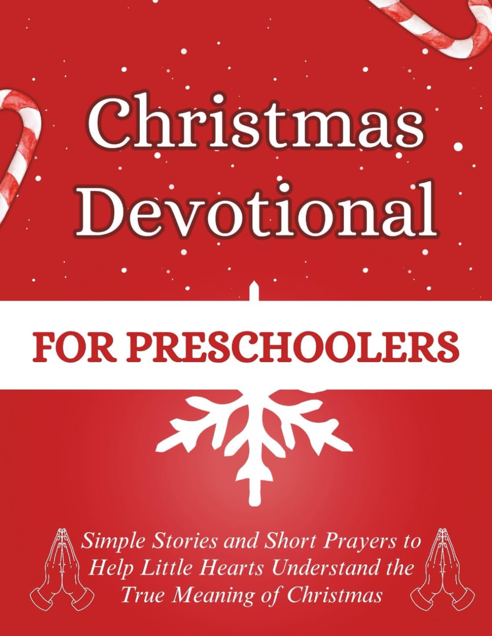 Christmas Devotional for Preschoolers: Simple Stories and Short Prayers to Help Little Hearts Understand the True Meaning of Christmas