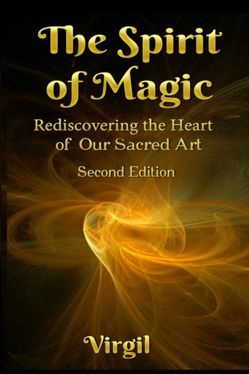 The Spirit of Magic: Rediscovering the Heart of Our Sacred Art (Second Edition)